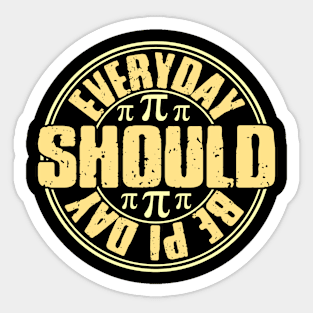 Everyday should be pi day Sticker